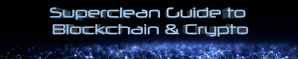 Superclean Guide to Blockchain and Cryptocurrencies Superclean Guide to Blockchain and Cryptocurrencies